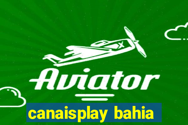 canaisplay bahia